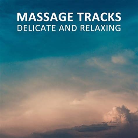 16 Massage Tracks Delicate And Relaxing Massage Tribe