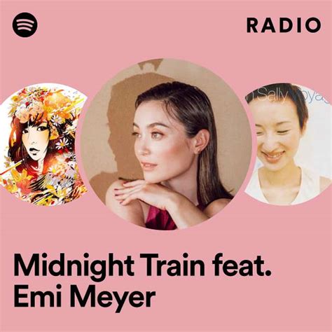 Midnight Train Feat Emi Meyer Radio Playlist By Spotify Spotify