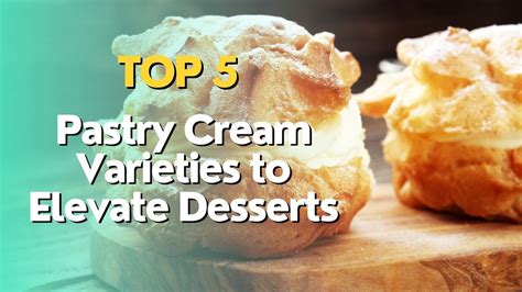 Top Pastry Cream Varieties To Elevate Desserts Youtube