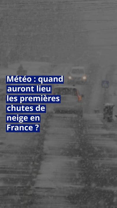 M T O Quand Auront Lieu Les Premi Res Chutes De Neige En France