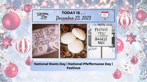 DECEMBER 23, 2023 | FESTIVUS | NATIONAL PFEFFERNUSSE DAY | NATIONAL ...