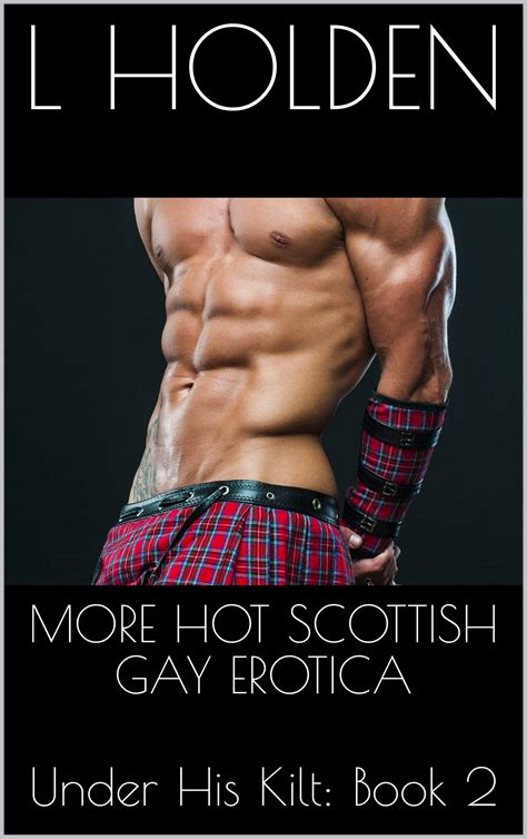 MORE HOT SCOTTISH GAY EROTICA Under His Kilt Book By L Holden Goodreads