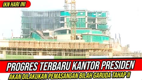 Ikn Hari Iniprogres Terbaru Kantor Presiden Persen Segera