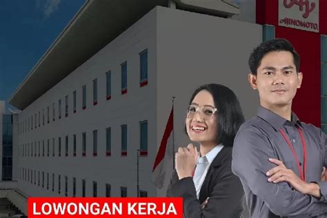 Daftar Cukup Lewat Email Disini Pt Ajinomoto Buka Lowongan Kerja Besar