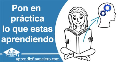 Mejora Tu Vida Poniendo En Pr Ctica Lo Que Aprendes Aprendiz Financiero