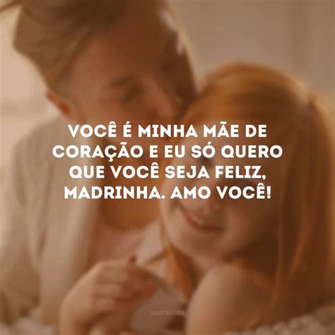 Frases De Afilhada Para Madrinha Repletas De Amor E Cumplicidade