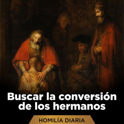 Homilía Diaria Buscar la conversión de los hermanos by Homilía Diaria