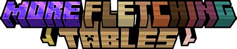 More Fletching Tables - Minecraft Mods - CurseForge