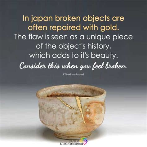 In Japan Broken Objects Are Often Repaired With Gold Wisdom Quotes