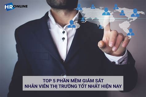 Top 5 Phần Mềm Giám Sát Nhân Viên Thị Trường Tốt Nhất Hiện Nay