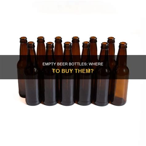 Empty Beer Bottles Where To Buy Them Shunbeer