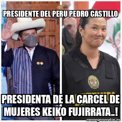 Meme Personalizado PRESIDENTE DEL PERU PEDRO CASTILLO PRESIDENTA DE