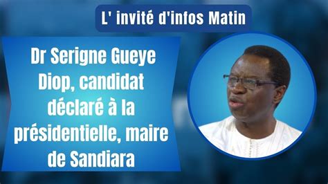 L invité d infos matin Dr Serigne Gueye Diop candidat déclaré à la