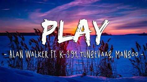 Alan Walker Play Lyrics Ft K 391 Tungevaag Mangoo YouTube