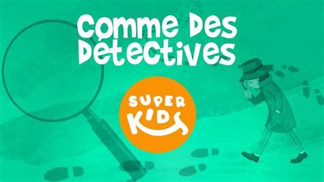 POUR ENFANTS Comme des détectives FOR KIDS Like the detectives