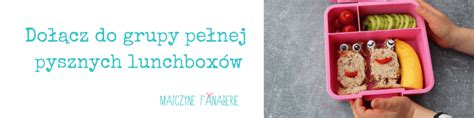 Sprawdzone sposoby na lunchbox do szkoły Blog Matczyne Fanaberie