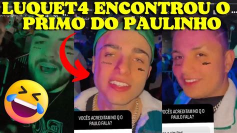 Luquet Encontrou Primo Do Paulinho O Loko Youtube