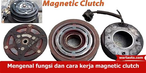 Mengenal Fungsi Dan Cara Kerja Magnetic Clutch Warta Oto