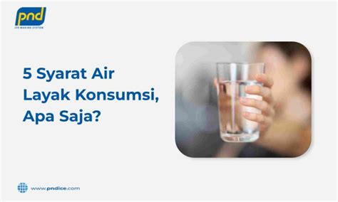 5 Syarat Air Layak Konsumsi Apa Saja