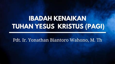 Ibadah Kenaikan Tuhan Yesus Pagi Kamis 18 Mei 2023 Pdt Ir