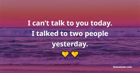 I Cant Talk To You Today I Talked To Two People Yesterday