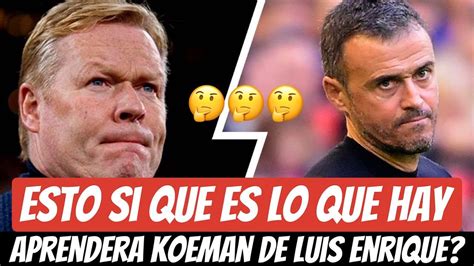 Aprender Koeman De Luis Enrique De Una Pu Etera Vez Youtube