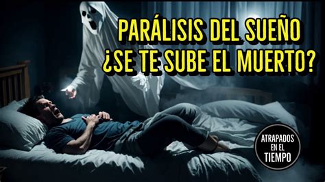 Parálisis del sueño Se te sube el Muerto YouTube