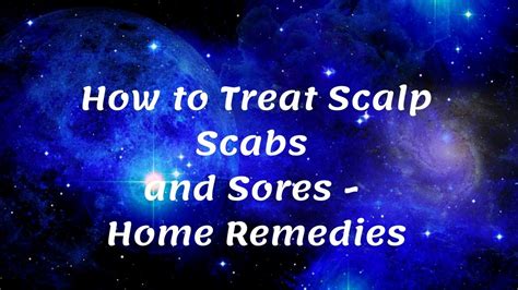 How To Treat Scalp Scabs And Sores Home Remedies Youtube