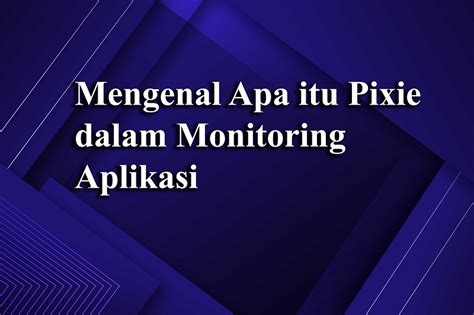 Mengenal Apa Itu Pixie Dalam Monitoring Aplikasi Lebahhosting