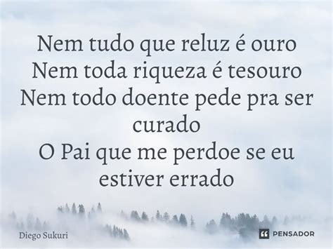 ⁠nem Tudo Que Reluz é Ouro Nem Toda Diego Sukuri Pensador