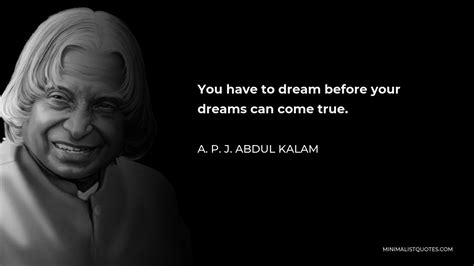 A P J Abdul Kalam Quote You Have To Dream Before Your Dreams Can Come True