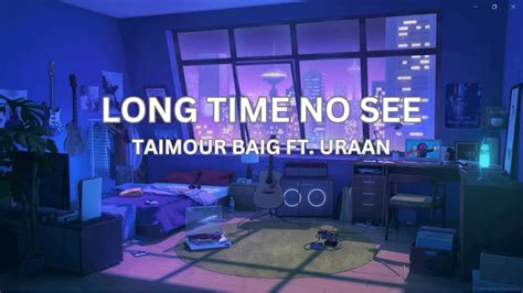 Taimour Baig Long Time No See Lyrics Ft AUR YouTube