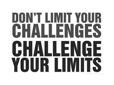 Dont Limit Your Challenges Challenge Your Limits