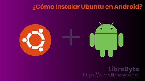 Cómo instalar Ubuntu en Android YouTube