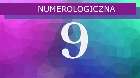 Numerologiczna 9 Jaka jest numerologiczna dziewiątka Znaczenie liczby 9