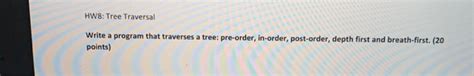Solved HW8 Tree Traversal Write A Program That Traverses A Chegg