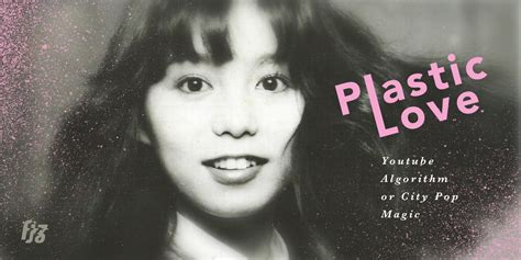 Plastic Love ปรากฏการณ์จากกลไก Youtube หรือมนตร์ขลังแห่ง City Pop