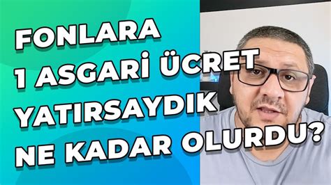 Fonlara Geçmişte Yatırılan Asgari Ücret Şimdi Ne kadar Oldu YouTube