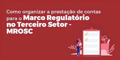 Como Organizar A Presta O De Contas Para O Marco Regulat Rio No