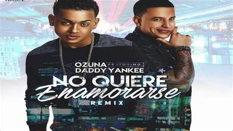 No Quiere Enamorarse Official Remix Ozuna Ft Daddy Yankee