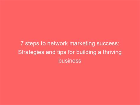 7 Steps To Network Marketing Success Strategies And Tips For Building