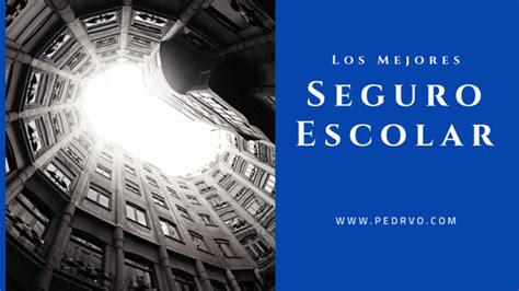 El Mejor Seguro Escolar Contra Accidentes Pedrvo