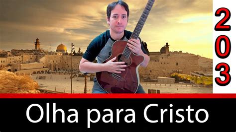 Hino 203 Olha Para Cristo Estudo Da Cifra E Partitura Deste