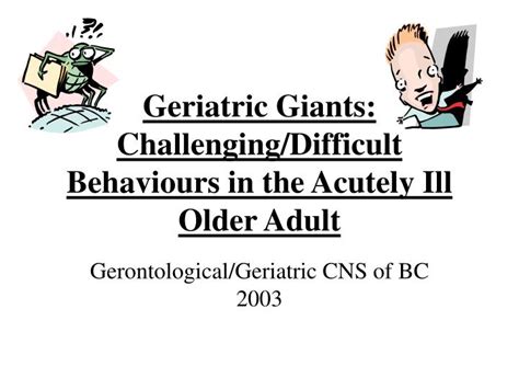 PPT - Geriatric Giants: Challenging/Difficult Behaviours in the Acutely ...