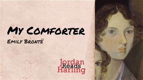 My Comforter Emily Bronte Poetry Reading By Jordan Harling Jordan