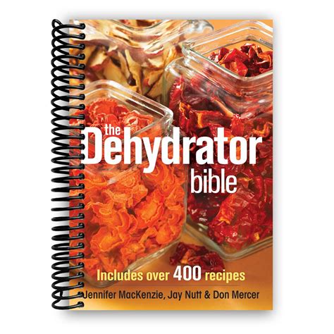 The Dehydrator Bible Includes Over 400 Recipes