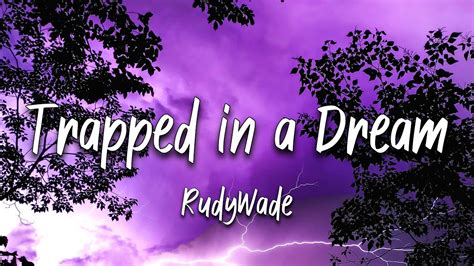 Rudywade Trapped In A Dream Lyrics Youtube