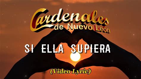 Cardenales De Nuevo León Si Ella Supiera Letra Liryc YouTube