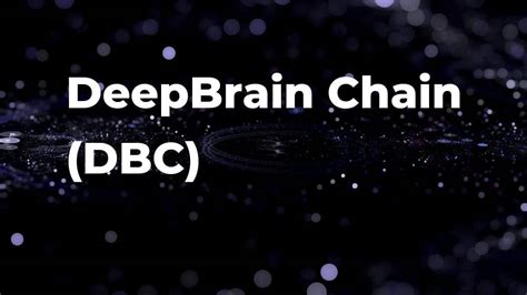 What Is Deepbrain Chain Dbc Price Exchange Project And General