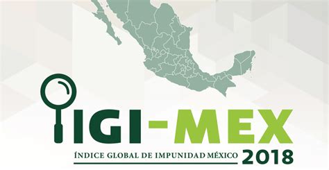 México Es El 4º País A Nivel Mundial Con Mayor Impunidad Igi Mex 2018